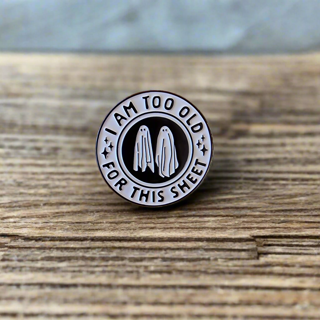 I Am Too Old For That Sheet - Halloween Pin