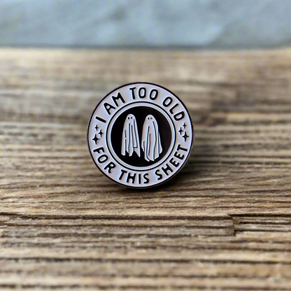 I Am Too Old For That Sheet - Halloween Pin
