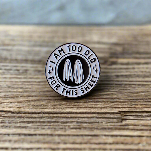 I Am Too Old For That Sheet - Halloween Pin